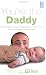 You're the Daddy: From Nappy Mess to Happiness in One Year the Art of Being a Great Dad