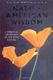 Native American Wisdom: A Spiritual Tradition at One with Nature (Sacred Texts)
