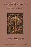 Strength in weakness : the scandal of the cross
