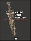 Krieg und Frieden. R�mer - Kelten - Germanen - 