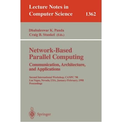 [(Network-Based Parallel Computing: Communication, Architecture and Applications: Second International Workshop, Canpc '98, Las Vegas, USA, January 31-February 1, 1998: Proceedings )] [Author: Dhabaleswar K Panda] [Jun-1998]