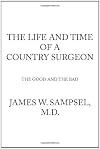 THE LIFE AND TIME   OF A   COUNTRY SURGEON  THE GOOD AND THE BAD