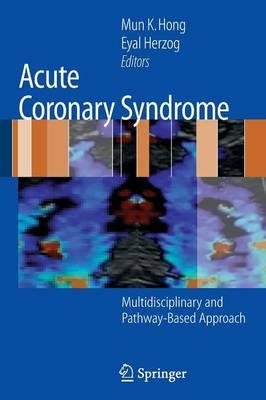 [(Acute Coronary Syndrome: Multidisciplinary and Pathway-based Approach)] [Author: Mun K. Hong] published on (December, 2007)