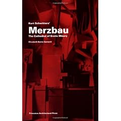Kurt Schwitters Merzbau: The Cathedral of Erotic Misery (Building Studies)