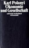 &Ouml;konomie und Gesellschaft: Mit einer Einleitung von S.C - Humphreys - &Uuml;bersetzt von Heinrich Jelinek (suhrkamp taschenbuch wissenschaft) - Karl Polanyi