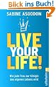 Live your life!: Wie jede Frau zur K�nigin des eigenen Lebens wird