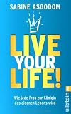 Produkt-Bild: Live your life!: Wie jede Frau zur K&ouml;nigin des eigenen Lebens wird