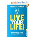 Live your life!: Wie jede Frau zur K�nigin des eigenen Lebens wird