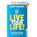 Live your life!: Wie jede Frau zur K�nigin des eigenen Lebens wird