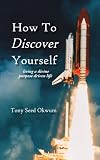 How To Discover Yourself: living a divine purpose driven life