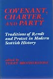 Covenant, charter, and party : traditions of revolt and protest in modern Scottish history