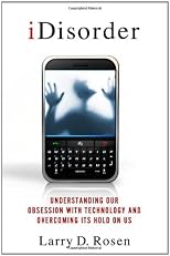 iDisorder : understanding our dependency on technology and overcoming our addiction