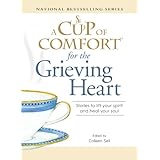 a cup of comfort for the grieving heart stories to lift your spirit and heal your soul