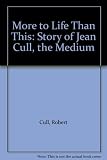 More to life than this : the story of Jean Cull, the medium