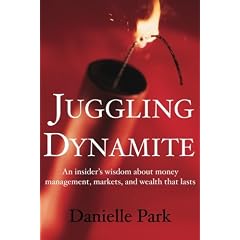 Juggling Dynamite: An Insider's Wisdom on Money Management, Markets, and Wealth That Lasts