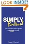 Simply Brilliant: The Common-sense Guide to Success at Work