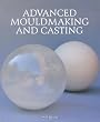 Advanced Mouldmaking and Casting