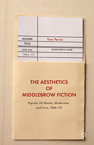 The Aesthetics of Middlebrow Fiction: Popular US Novels, Modernism, and Form, 1945-75