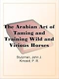 The Arabian Art of Taming and Training Wild and Vicious Horses