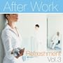 After Work Refreshment Vol.3 (Continuous DJ Mix)