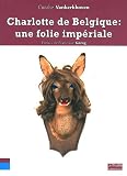 Charlotte de Belgique : une folie imp�riale
