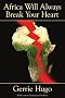 Africa Will Always Break Your Heart Africa Will Always Break Your Heart