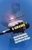 5 Grams: Crack Cocaine, Rap Music, and the War on Drugs (Alternate Criminology)