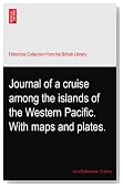 Journal of a cruise among the islands of the Western Pacific. With maps and plates.