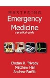 Mastering Emergency Medicine: A Practical Guide