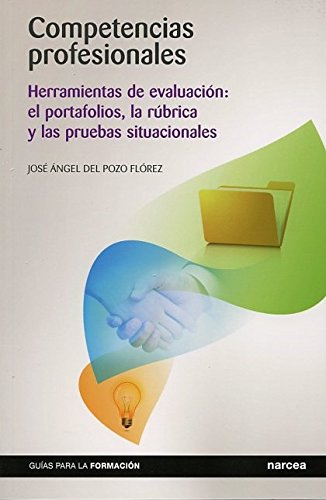 COMPETENCIAS PROFESIONALES. Herramientas de evaluación: el portafolios, la rúbrica y las pruebas situacionales
