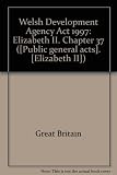 Welsh Development Agency Act 1997 : Elizabeth II. 1997. Chapter 37 : an Act to make provision with respect to the financial limit in section 18(3) of the Welsh Development Agency Act 1975