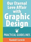 Our Eternal Love Affair with Graphic Design: Practical Guidelines