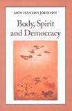 Body, Spirit, and Democracy Body, Spirit, and Democracy