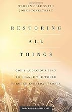 Restoring All Things: God's Audacious Plan to Change the World through Everyday People