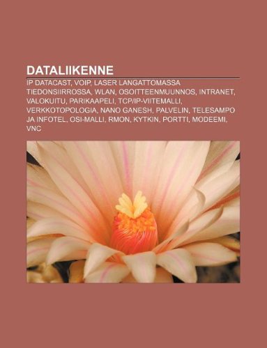 Dataliikenne: IP Datacast, VoIP, Laser langattomassa tiedonsiirrossa, WLAN, Osoitteenmuunnos, Intranet, Valokuitu, Parikaapeli (Finnish Edition)