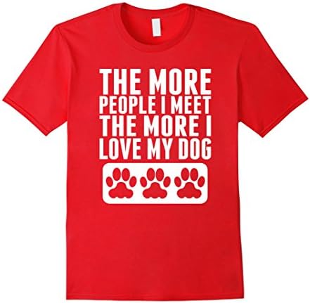 The More People I Meet The More I Love My Dog T-Shirt - Male 3XL - Red