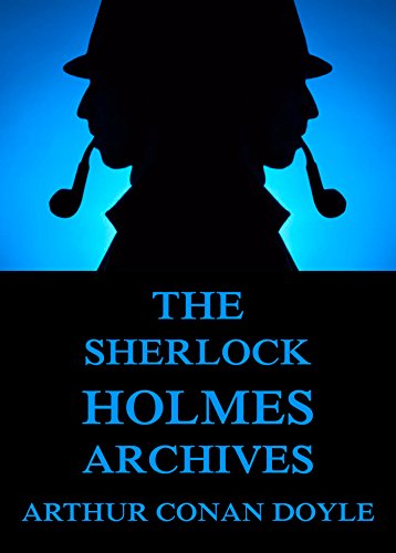 The Sherlock Holmes Archives (incl. The Truth About Sherlock Holmes): Rare Bonus Essay Included