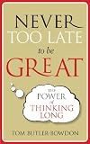 Never Too Late to Be Great. by Tom Butler-Bowden