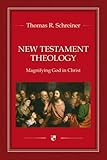 New Testament theology : magnifying God in Christ
