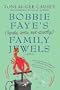Bobbie Faye's (Kinda, Sorta, Not Exactly) Family Jewels [BOBBIE FAYES KINDA SORTA NOT E]