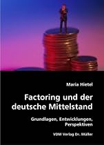 Factoring und der deutsche Mittelstand: Grundlagen, Entwicklungen, Perspektiven