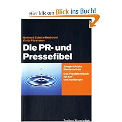 Die PR- und Pressefibel: Ein Praxisbuch f�r Ein- und Aufsteiger: Zielgerichtete Medienarbeit. Das Praxisbuch f�r Ein- und Aufsteiger