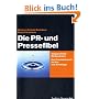 Die PR- und Pressefibel: Ein Praxisbuch f�r Ein- und Aufsteiger: Zielgerichtete Medienarbeit. Das Praxisbuch f�r Ein- und Aufsteiger