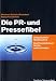Die PR- und Pressefibel: Ein P