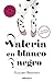 Valeria en blanco y negro / Valeria in Black and White (Serie Valeria) (Spanish Edition)