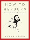 How to Hepburn: Lessons on Living from Kate the Great