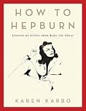 How to Hepburn: Lessons on Living from Kate the Great