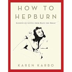 How to Hepburn: Lessons on Living from Kate the Great