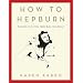 How to Hepburn: Lessons on Living from Kate the Great