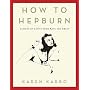 How to Hepburn: Lessons on Living from Kate the Great